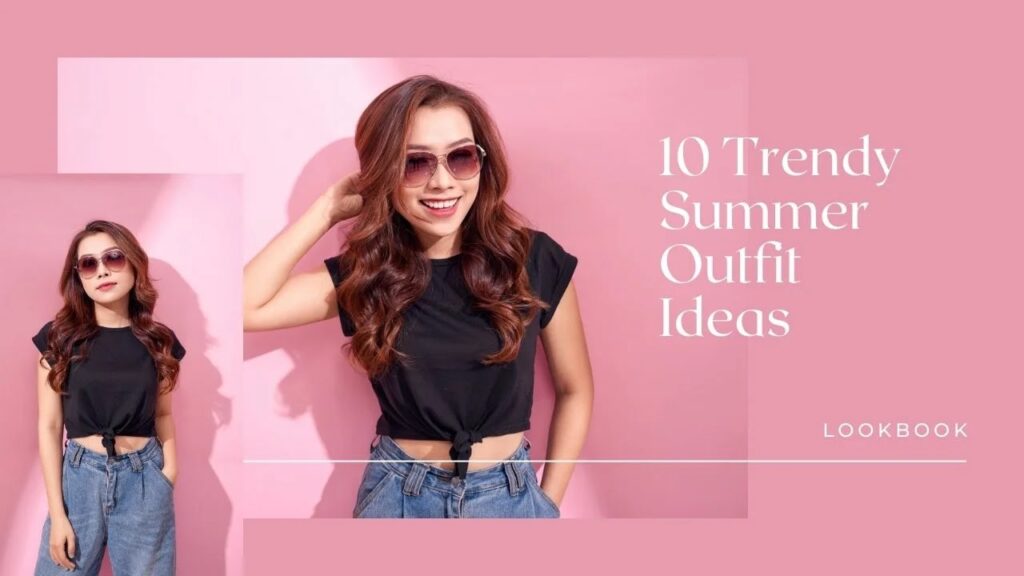 10 Trendy Summer Outfit Ideas That Will Make You the Fashionista of the Season