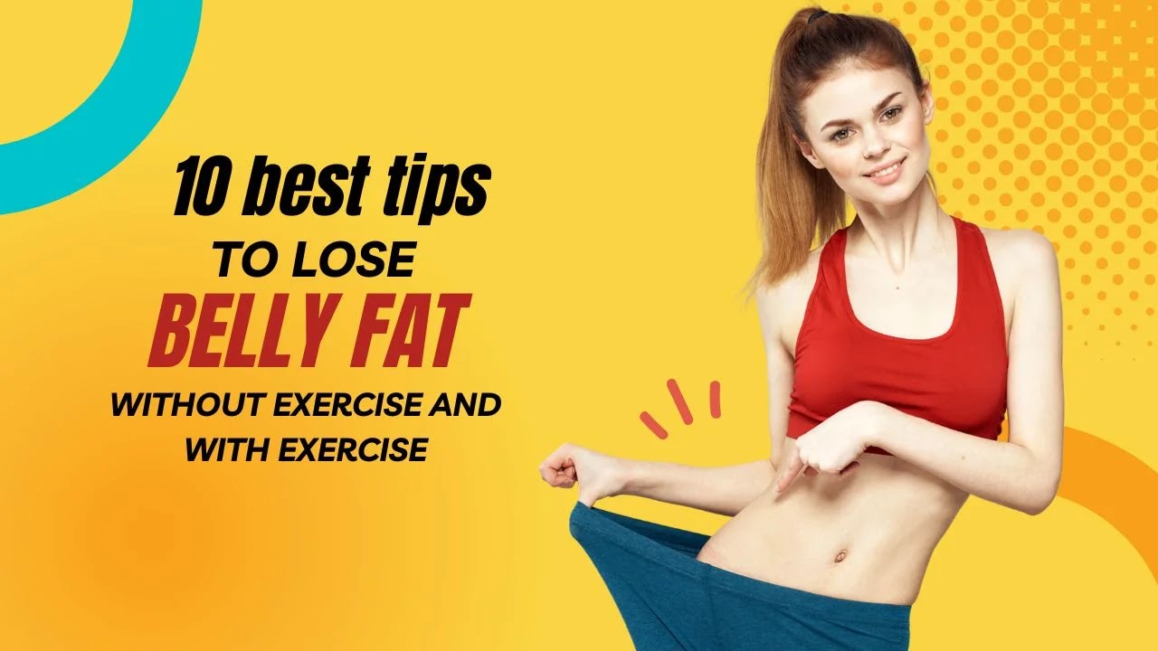10 best tips to lose belly fat without exercise and with exercise