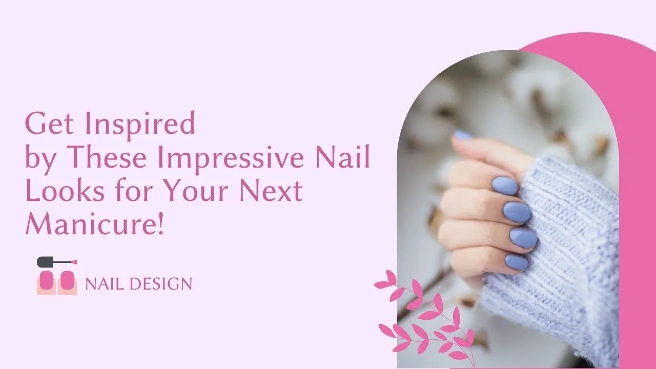 Get Inspired by These Impressive Nail Looks for Your Next Manicure!