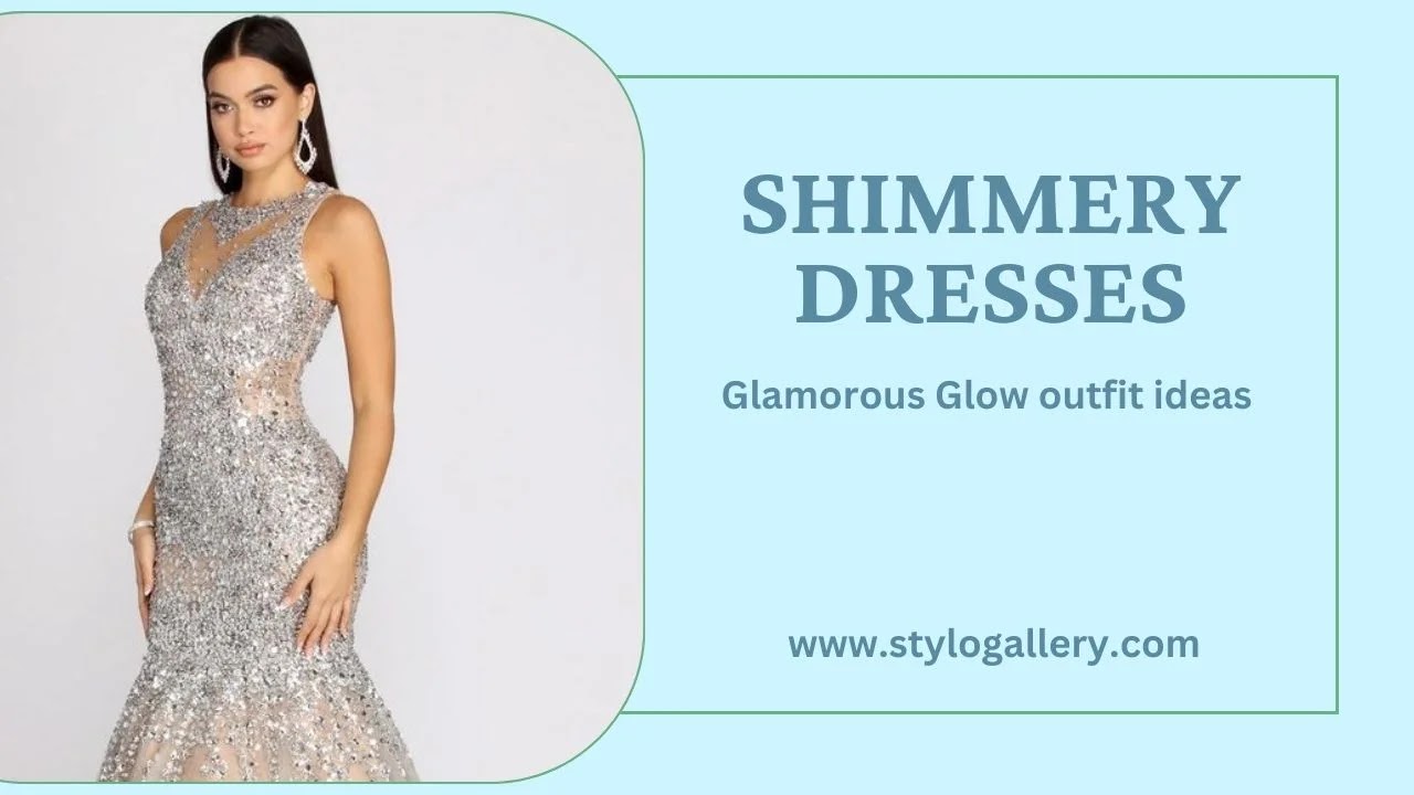 Glamorous Glow: Embrace the Magic of Shimmery Dresses for a Show-Stopping Look