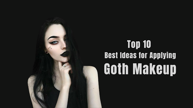 Top 10 Best Ideas for Applying Goth Makeup