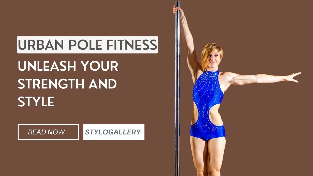 Urban Pole Fitness: Unleash Your Strength and Style