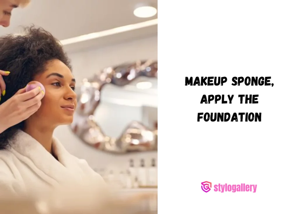 makeup sponge, apply the foundation
