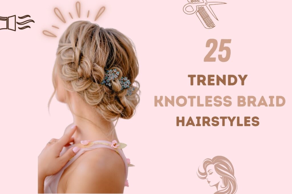 25Trendy Knotless Braid Hairstyles