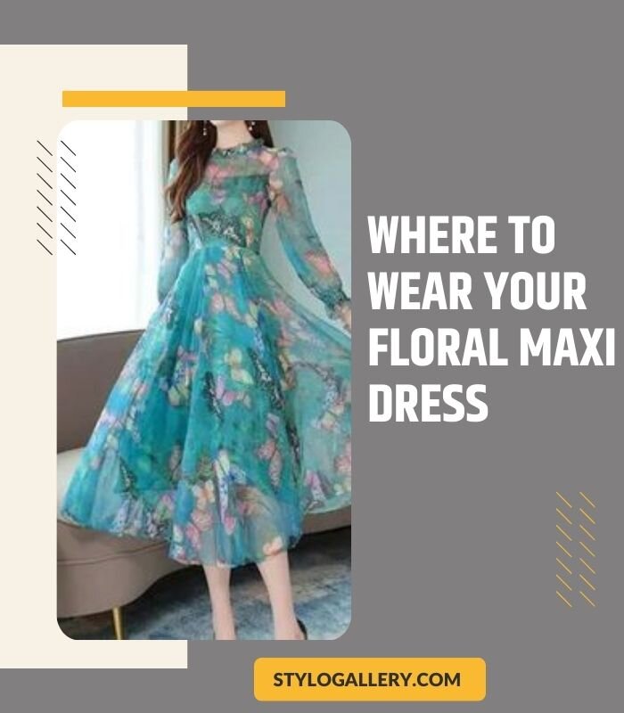 Where to Wear Your Floral Maxi Dress