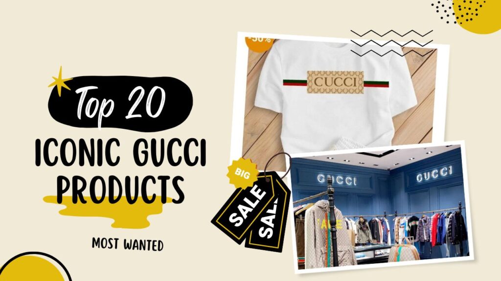 Discovering the Top 20 Iconic Gucci Products Most Wanted