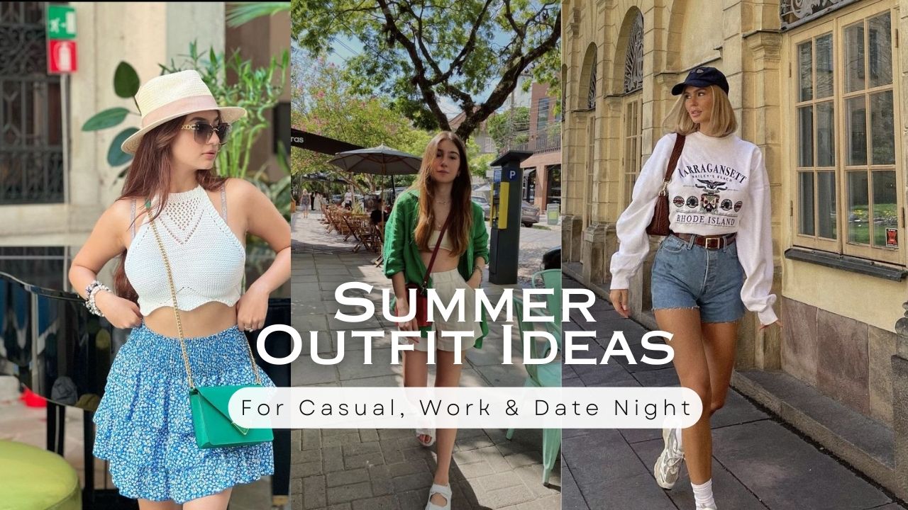 Best Summer Outfit Ideas In 2024 For Casual, Work & Date Night
